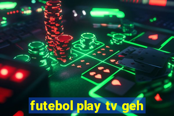 futebol play tv geh